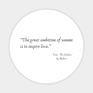 A Quote about Love from "The Sicilian” by Moliere Magnet